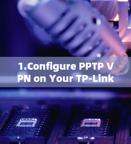 1.Configure PPTP VPN on Your TP-Link Router